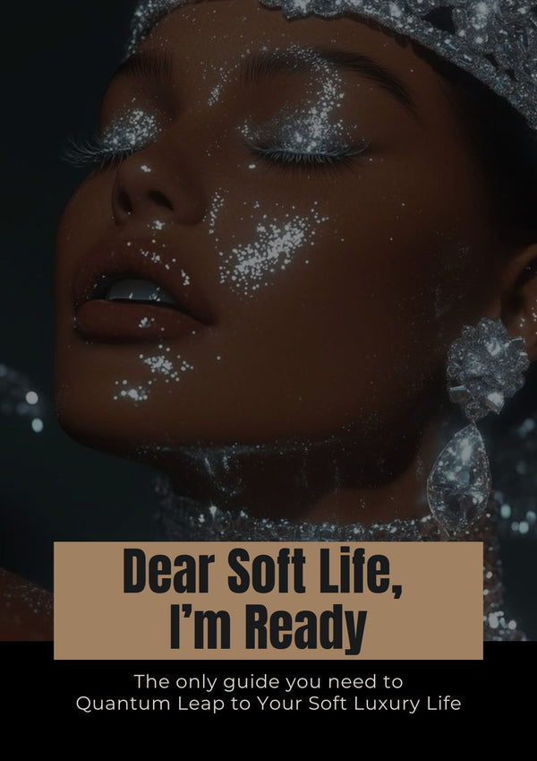 Dear Soft Life, I'm Ready.